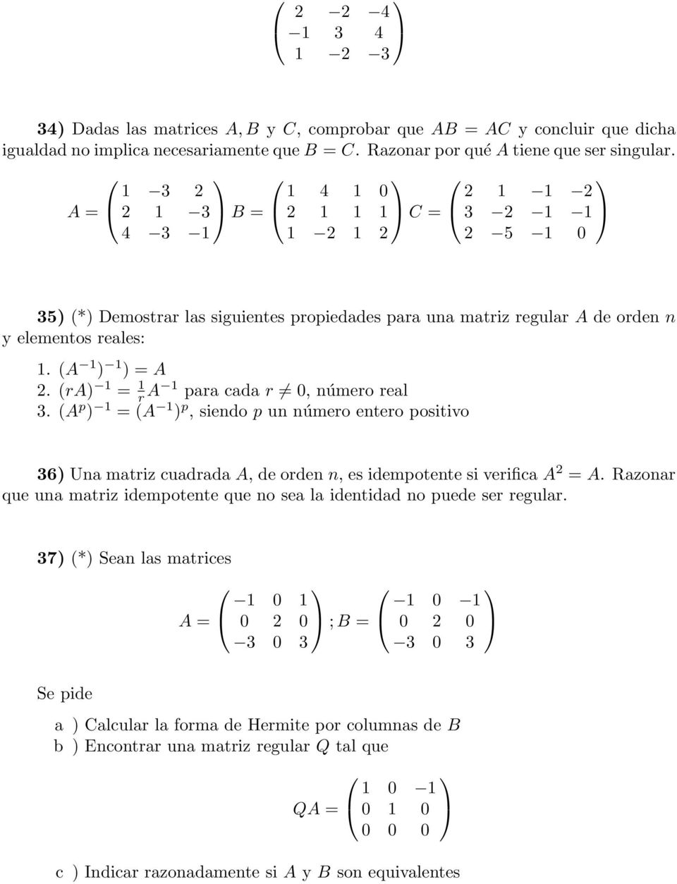 (ra) 1 = 1 r A 1 para cada r 0, número real 3. (A p ) 1 = (A 1 ) p, siendo p un número entero positivo 36) Una matriz cuadrada A, de orden n, es idempotente si verifica A 2 = A.