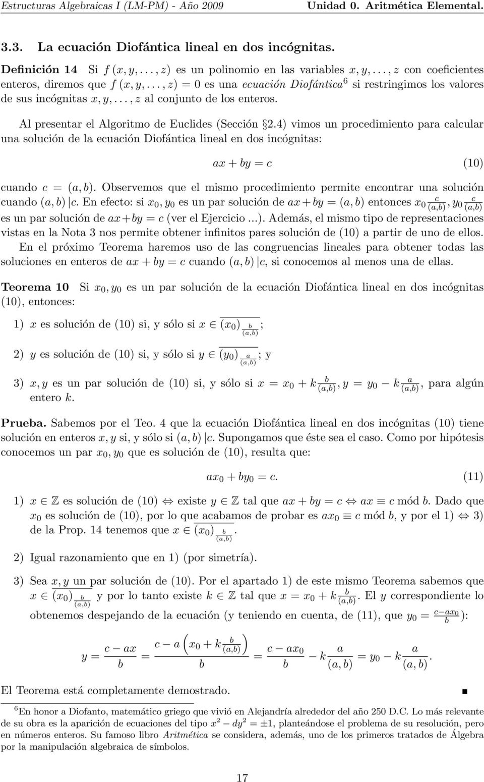 4) vimos un procedimiento para calcular una solución de la ecuación Diofántica lineal en dos incógnitas: ax + by = c (10) cuando c = (a, b).