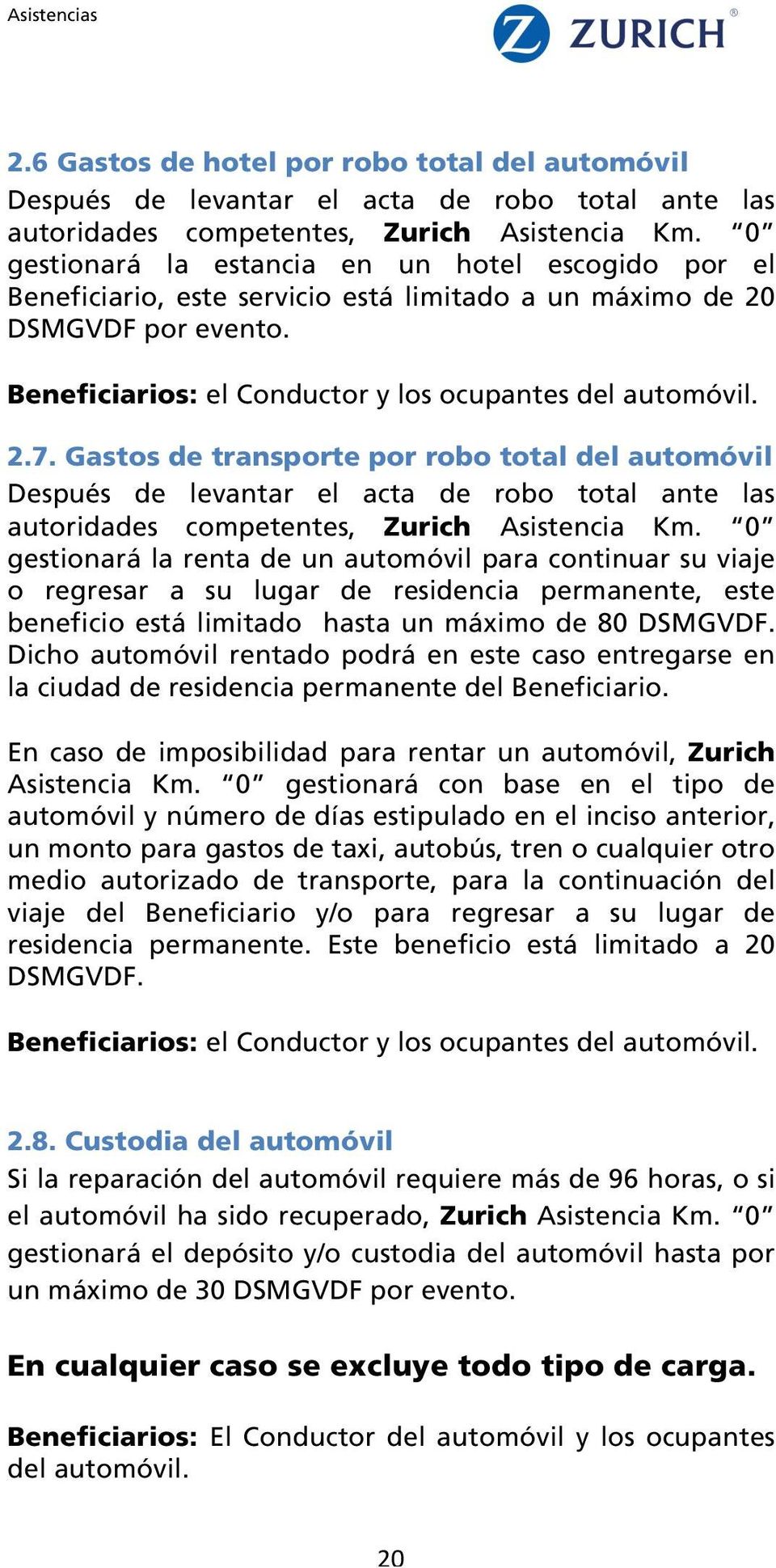 Gastos de transporte por robo total del automóvil Después de levantar el acta de robo total ante las autoridades competentes, Zurich Asistencia Km.