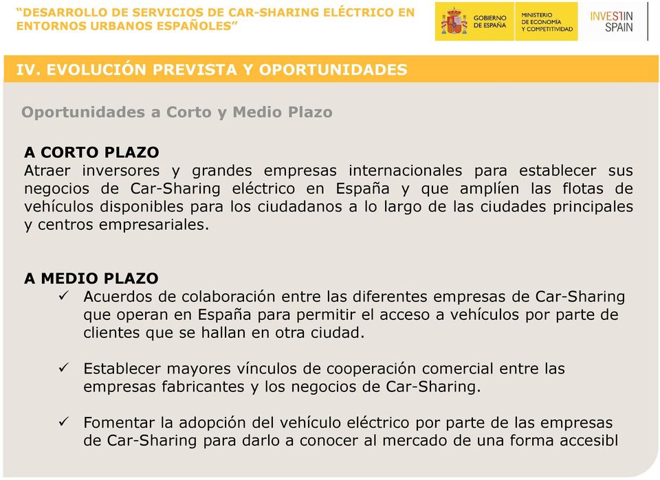 A MEDIO PLAZO Acuerdos de colaboración entre las diferentes empresas de Car-Sharing que operan en España para permitir el acceso a vehículos por parte de clientes que se hallan en otra ciudad.