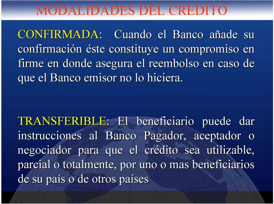 TRANSFERIBLE: El beneficiario puede dar instrucciones al Banco Pagador, aceptador o negociador para