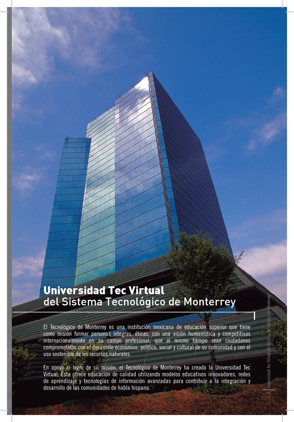 En apoyo al logro de su misión, el Tecnológico de Monterrey ha creado la Universidad Tec Virtual.