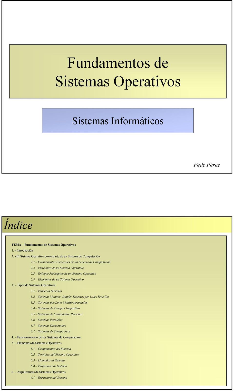 3 Enfoque Jerárquico de un Sistema Operativo 2.4 Elementos de un Sistema Operativo 3. Tipos de Sistemas Operativos 3.1 Primeros Sistemas 3.2 Sistemas Monitor Simple; Sistemas por Lotes Sencillos 3.