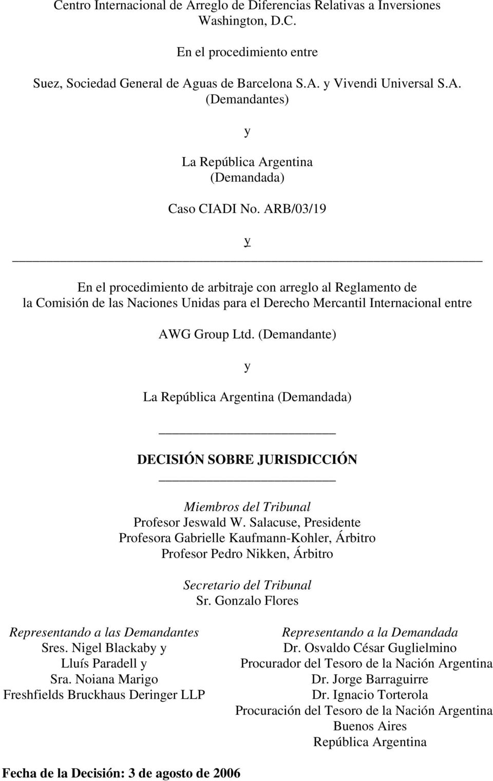 (Demandante) y La República Argentina (Demandada) DECISIÓN SOBRE JURISDICCIÓN Miembros del Tribunal Profesor Jeswald W.