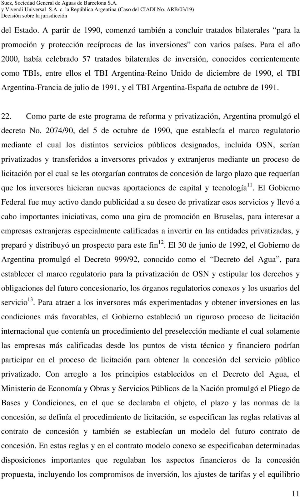 julio de 1991, y el TBI Argentina-España de octubre de 1991. 22. Como parte de este programa de reforma y privatización, Argentina promulgó el decreto No.