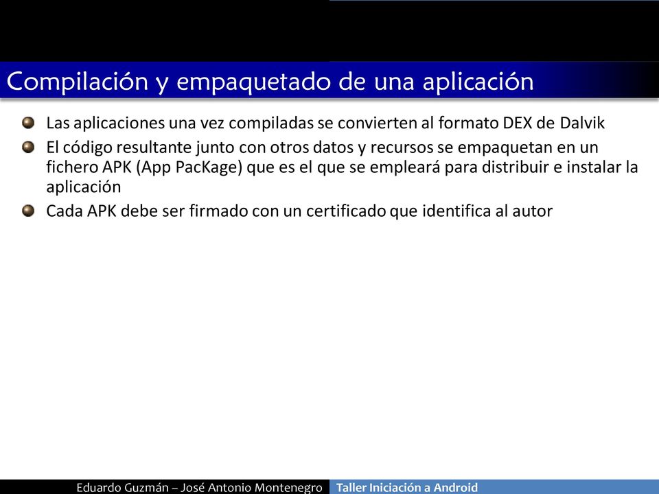 recursos se empaquetan en un fichero APK (App PacKage) que es el que se empleará para