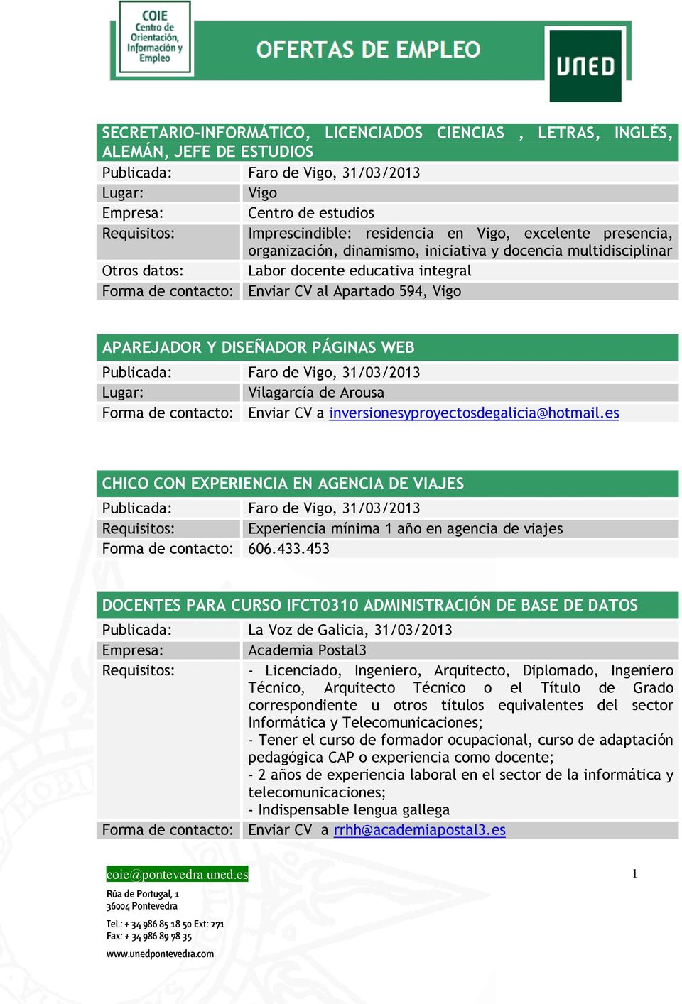 Y DISEÑADOR PÁGINAS WEB Publicada: Faro de Vigo, 31/03/2013 Vilagarcía de Arousa Forma de contacto: Enviar CV a inversionesyproyectosdegalicia@hotmail.