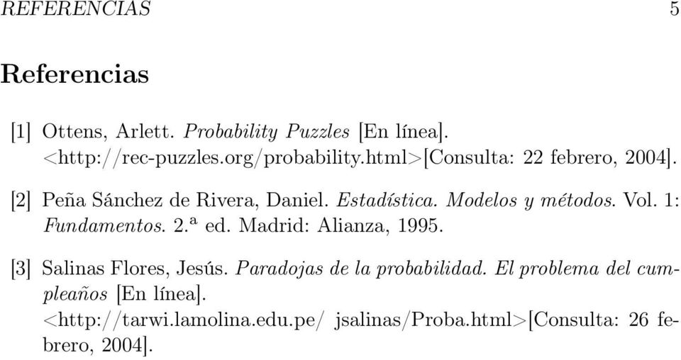 Modelos y métodos. Vol. 1: Fundamentos. 2. a ed. Madrid: Alianza, 1995. [3] Salinas Flores, Jesús.