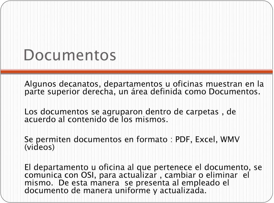 Se permiten documentos en formato : PDF, Excel, WMV (videos) El departamento u oficina al que pertenece el documento, se