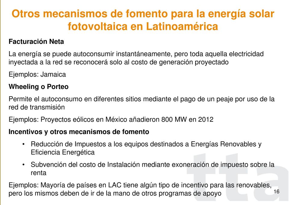 Ejemplos: Proyectos eólicos en México añadieron 800 MW en 2012 Incentivos y otros mecanismos de fomento Reducción de Impuestos a los equipos destinados a Energías Renovables y Eficiencia Energética