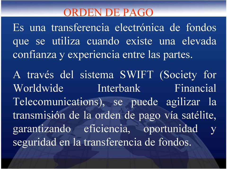 A través del sistema SWIFT (Society for Worldwide Interbank Financial Telecomunications), se
