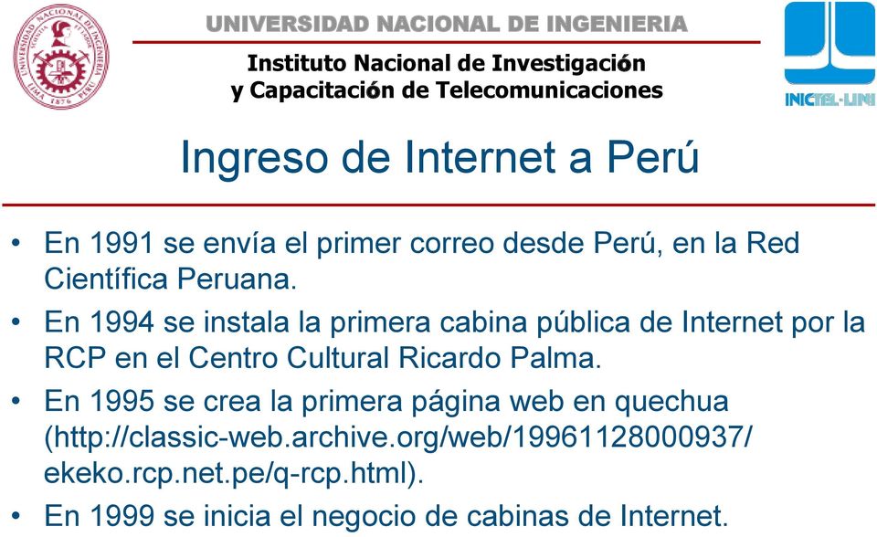 En 1994 se instala la primera cabina pública de Internet por la RCP en el Centro Cultural Ricardo