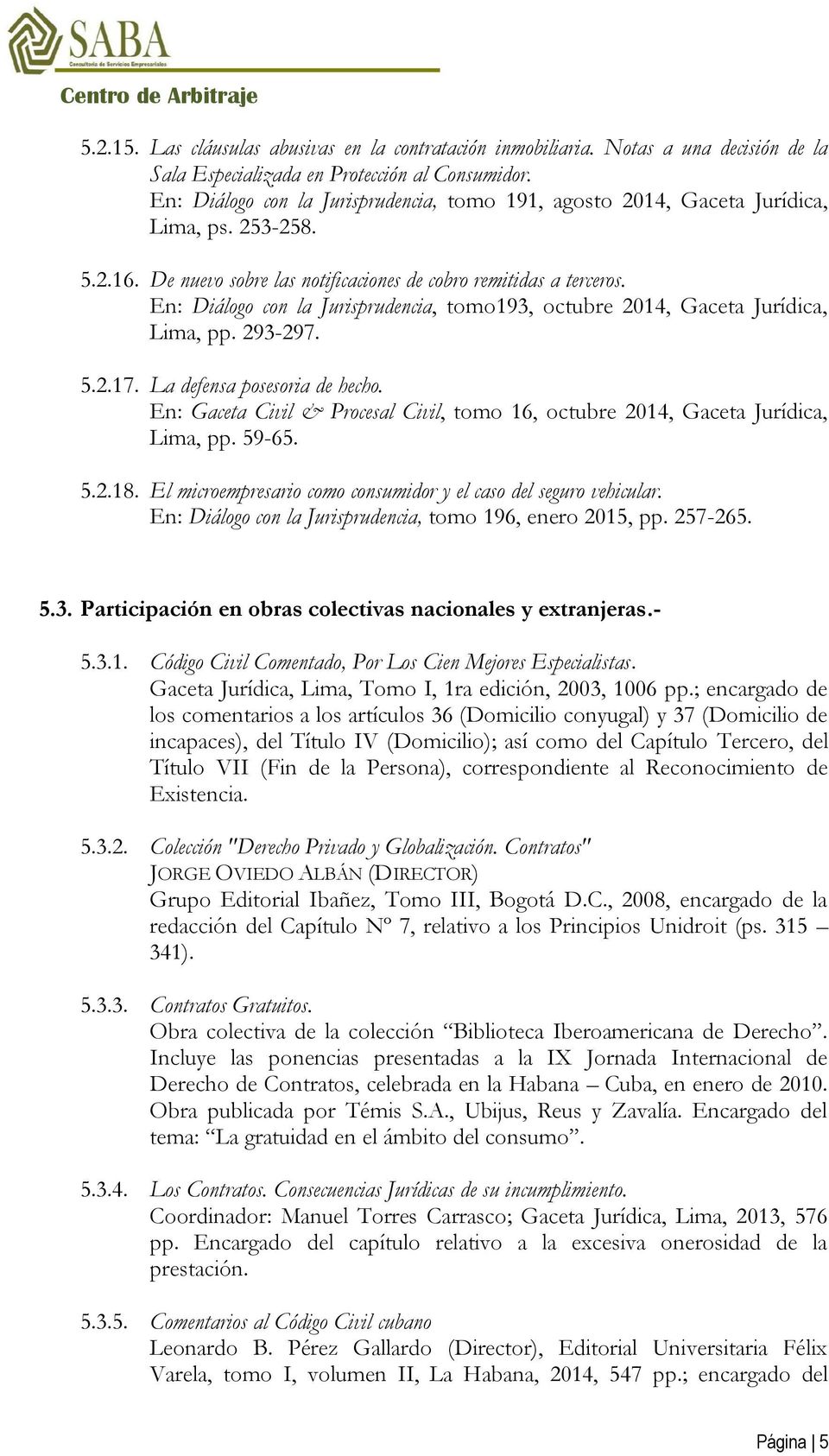 En: Diálogo con la Jurisprudencia, tomo193, octubre 2014, Gaceta Jurídica, Lima, pp. 293-297. 5.2.17. La defensa posesoria de hecho.