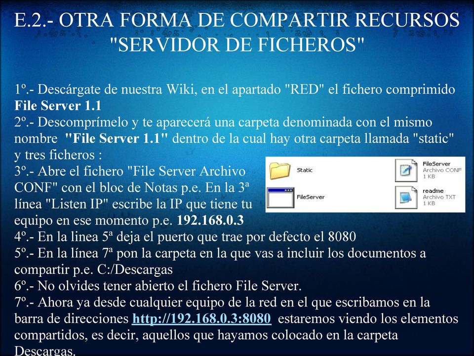 - Abre el fichero "File Server Archivo CONF" con el bloc de Notas p.e. En la 3ª línea "Listen IP" escribe la IP que tiene tu equipo en ese momento p.e. 192.168.0.3 4º.