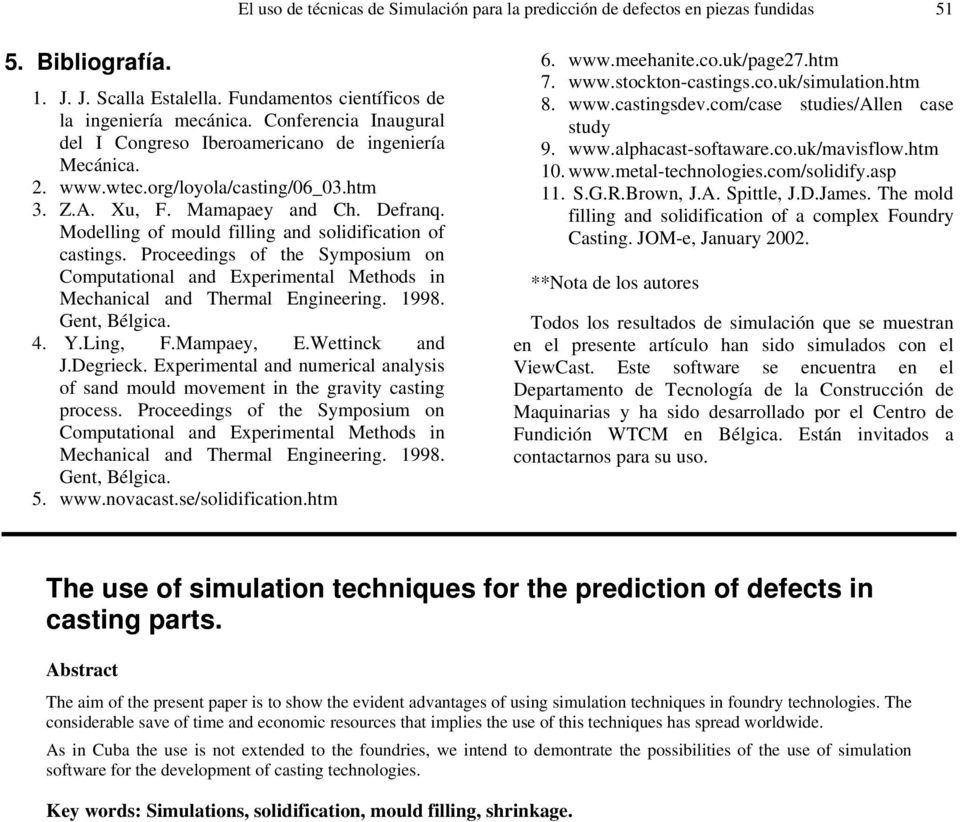 Modelling of mould filling and solidification of castings. Proceedings of the Symposium on Computational and Experimental Methods in Mechanical and Thermal Engineering. 1998. Gent, Bélgica. 4. Y.