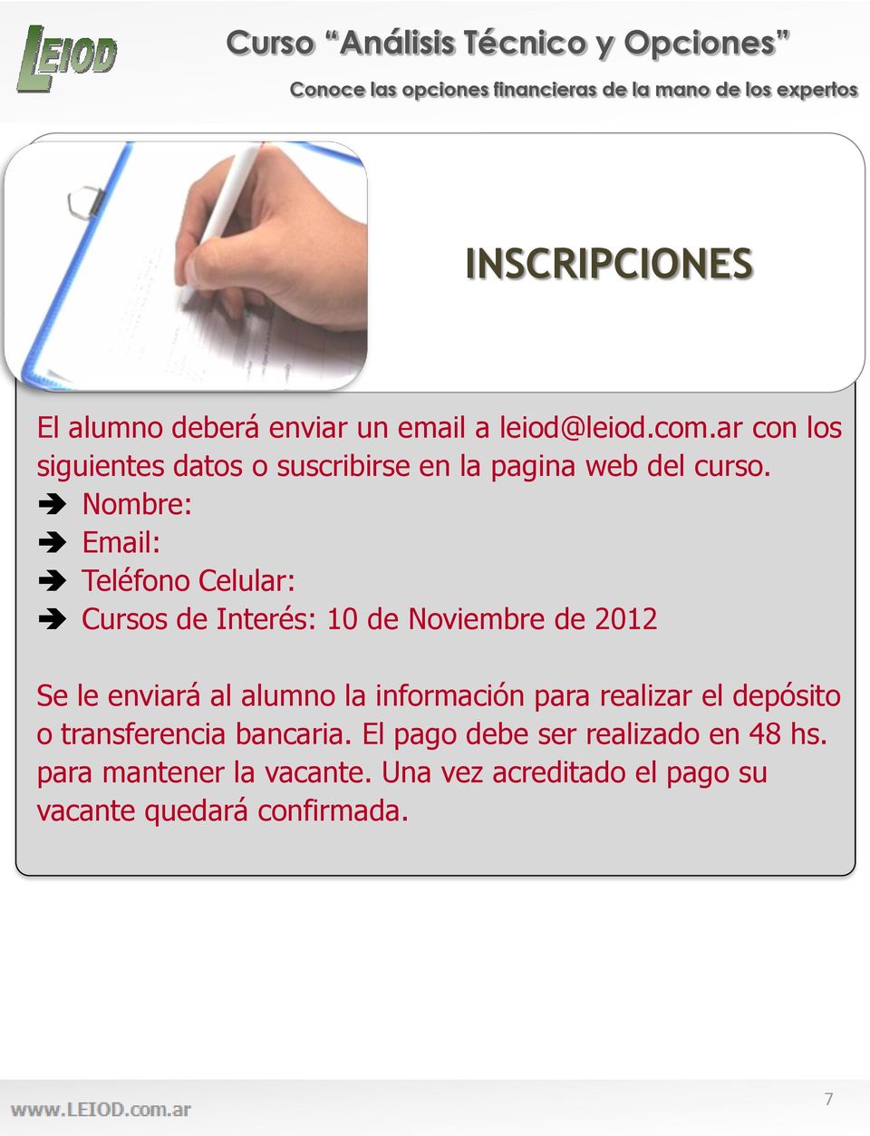 Nombre: Email: Teléfono Celular: Cursos de Interés: 10 de Noviembre de 2012 Se le enviará al alumno la
