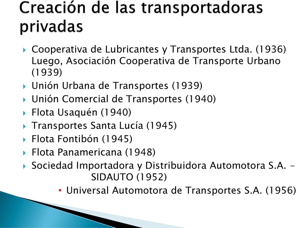 Unión Comercial de Transportes (1940) Flota Usaquén (1940) Transportes Santa Lucía (1945) Flota