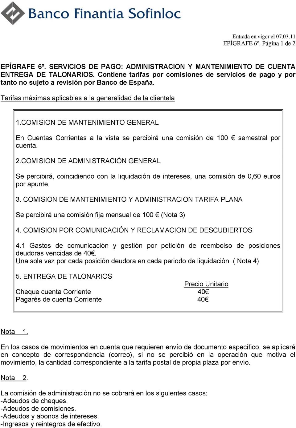 COMISION DE MANTENIMIENTO GENERAL En Cuentas Corrientes a la vista se percibirá una comisión de 100 semestral por cuenta. 2.