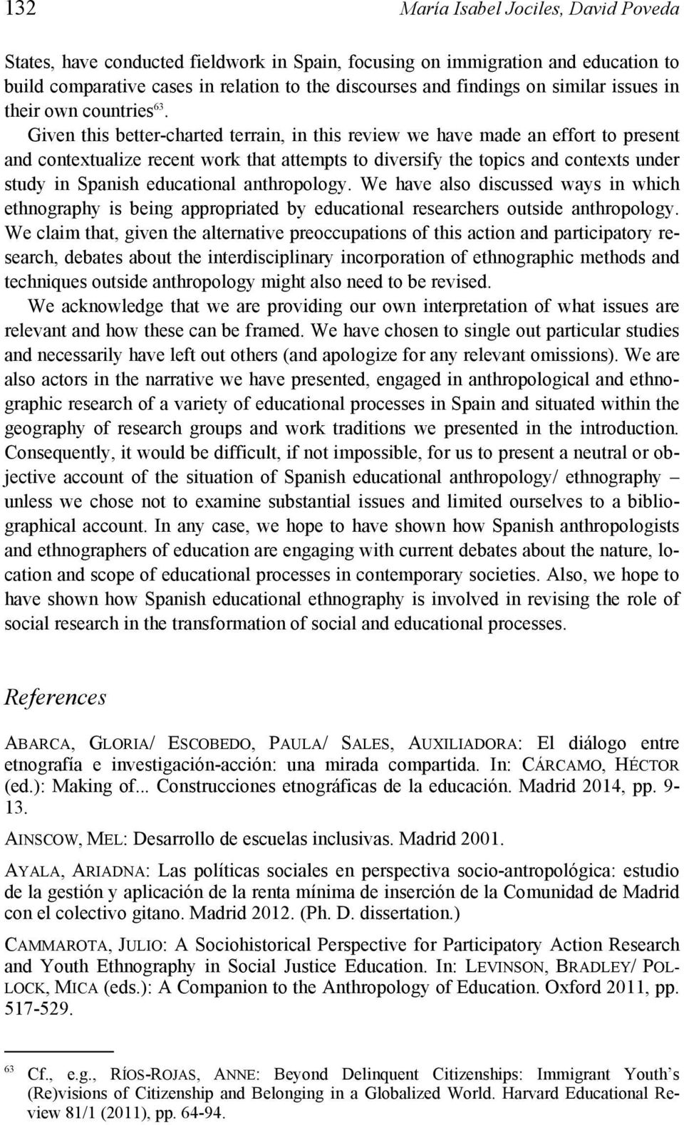 Given this better-charted terrain, in this review we have made an effort to present and contextualize recent work that attempts to diversify the topics and contexts under study in Spanish educational