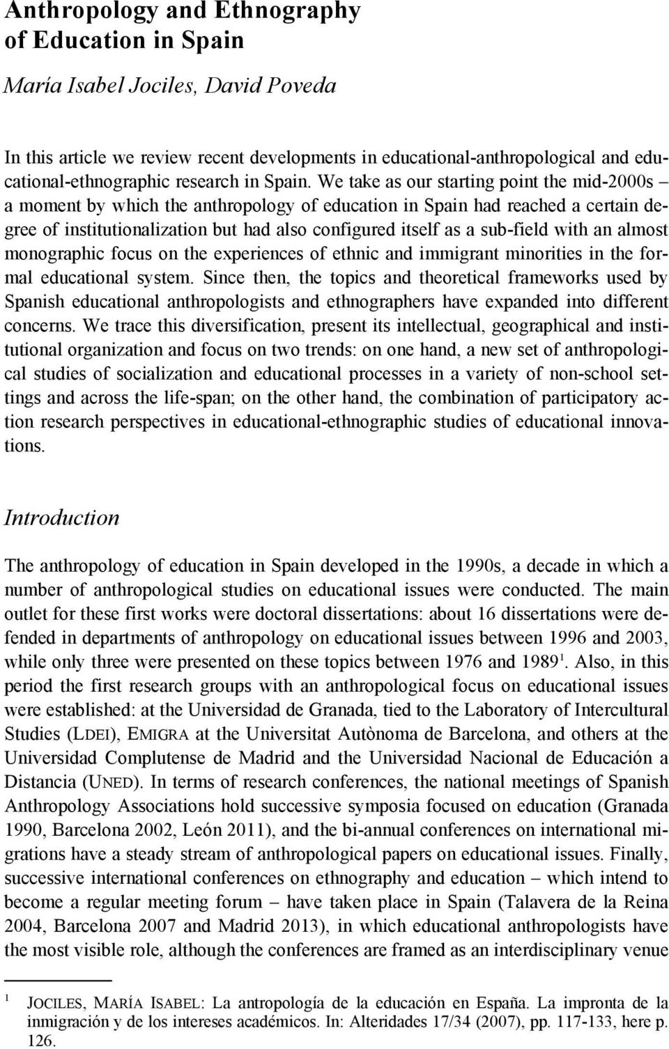 We take as our starting point the mid-2000s a moment by which the anthropology of education in Spain had reached a certain degree of institutionalization but had also configured itself as a sub-field