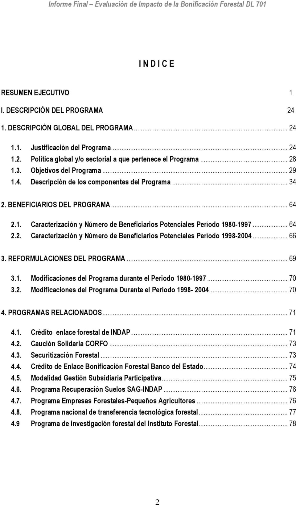 .. 64 2.2. Caracterización y Número de Beneficiarios Potenciales Período 1998-2004... 66 3. REFORMULACIONES DEL PROGRAMA... 69 3.1. Modificaciones del Programa durante el Periodo 1980-1997... 70 3.2. Modificaciones del Programa Durante el Periodo 1998-2004.