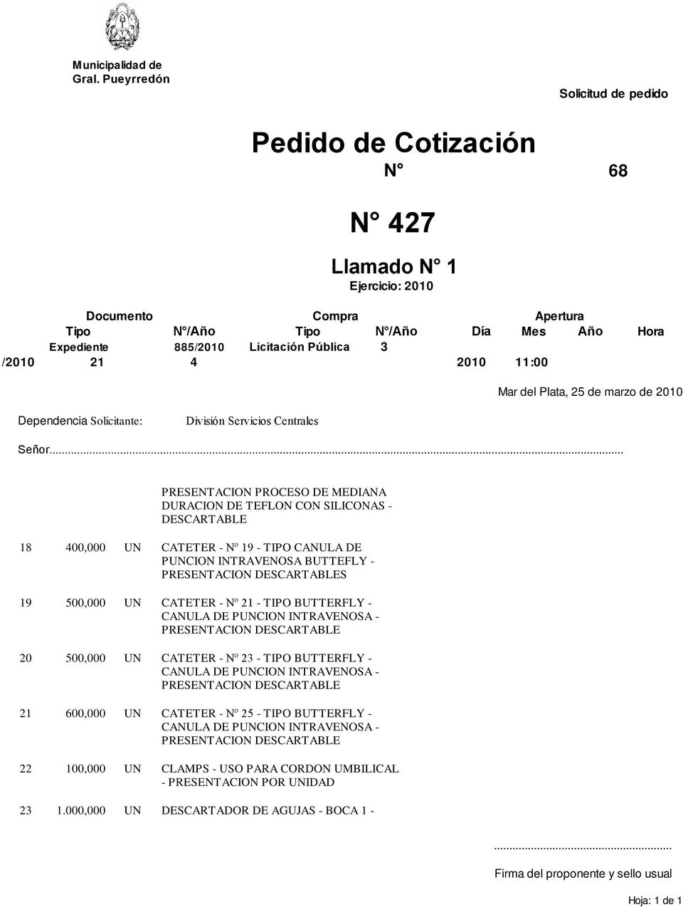 - Nº 23 - TIPO BUTTERFLY - CANULA DE PUNCION INTRAVENOSA - PRESENTACION DESCARTABLE 21 600,000 UN CATETER - Nº 25 - TIPO BUTTERFLY - CANULA DE PUNCION