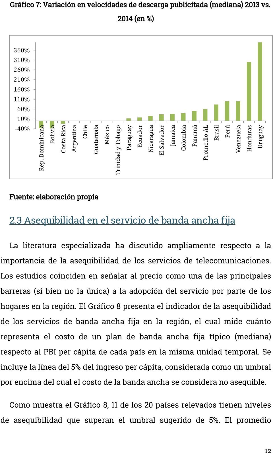 3 Asequibilidad en el servicio de banda ancha fija La literatura especializada ha discutido ampliamente respecto a la importancia de la asequibilidad de los servicios de telecomunicaciones.