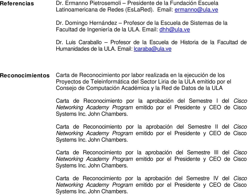 Luis Caraballo Profesor de la Escuela de Historia de la Facultad de Humanidades de la ULA. Email: lcaraba@ula.