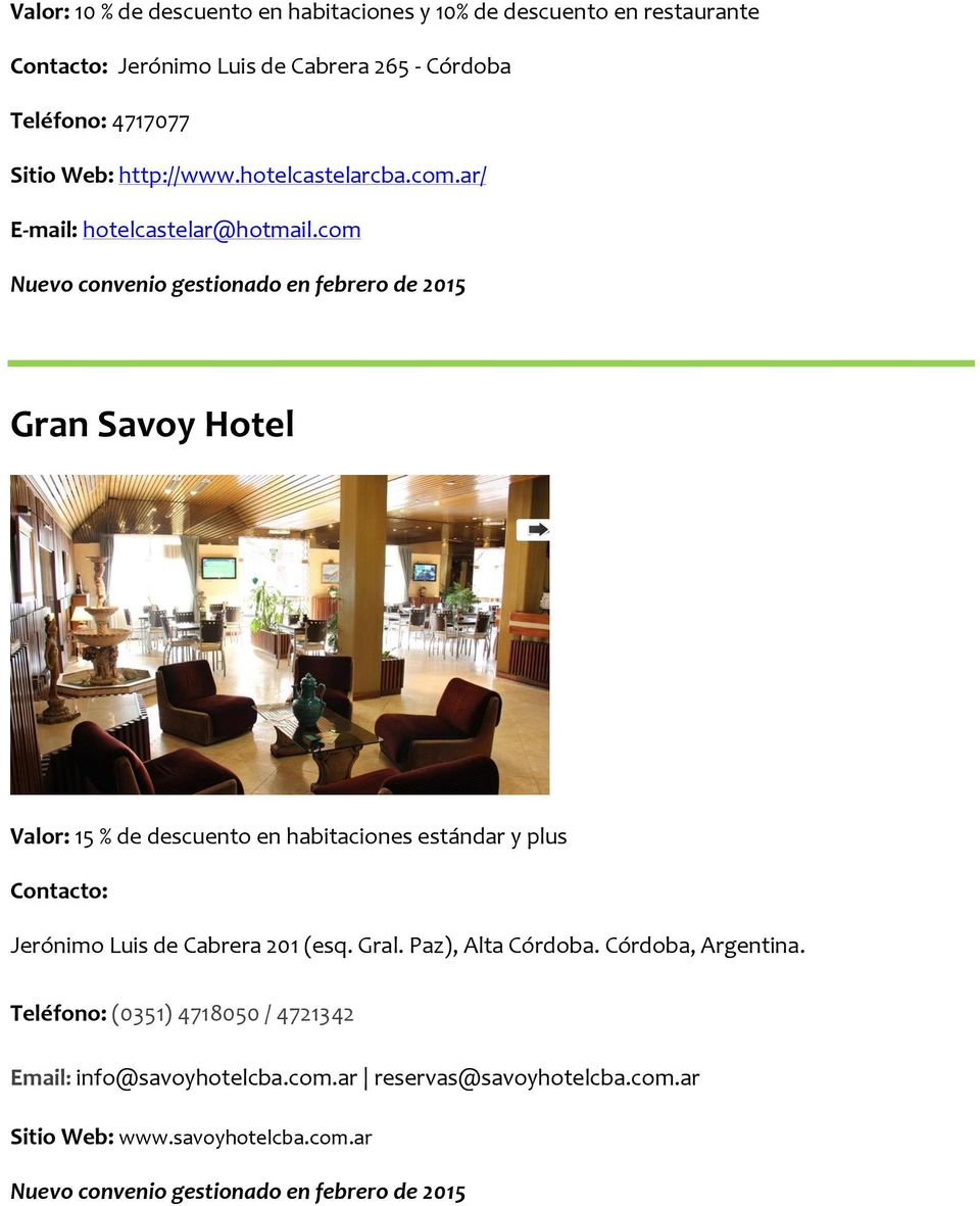 com Nuevo convenio gestionado en febrero de 2015 Gran Savoy Hotel Valor: 15 % de descuento en habitaciones estándar y plus Jerónimo Luis de Cabrera