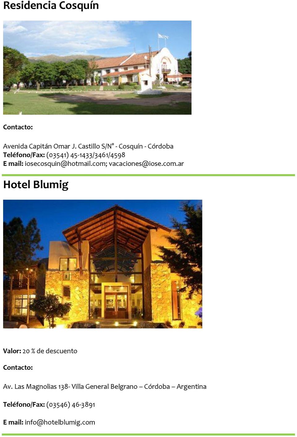 iosecosquin@hotmail.com; vacaciones@iose.com.ar Hotel Blumig Valor: 20 % de descuento Av.