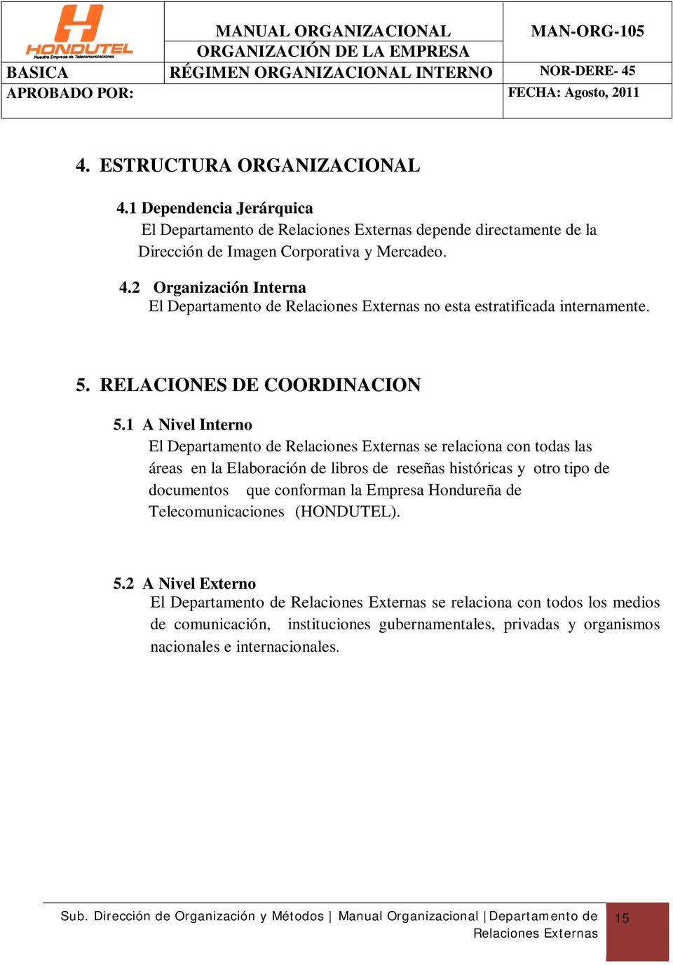 2 Organización Interna El Departamento de Relaciones Externas no esta estratificada internamente. 5. RELACIONES DE COORDINACION 5.