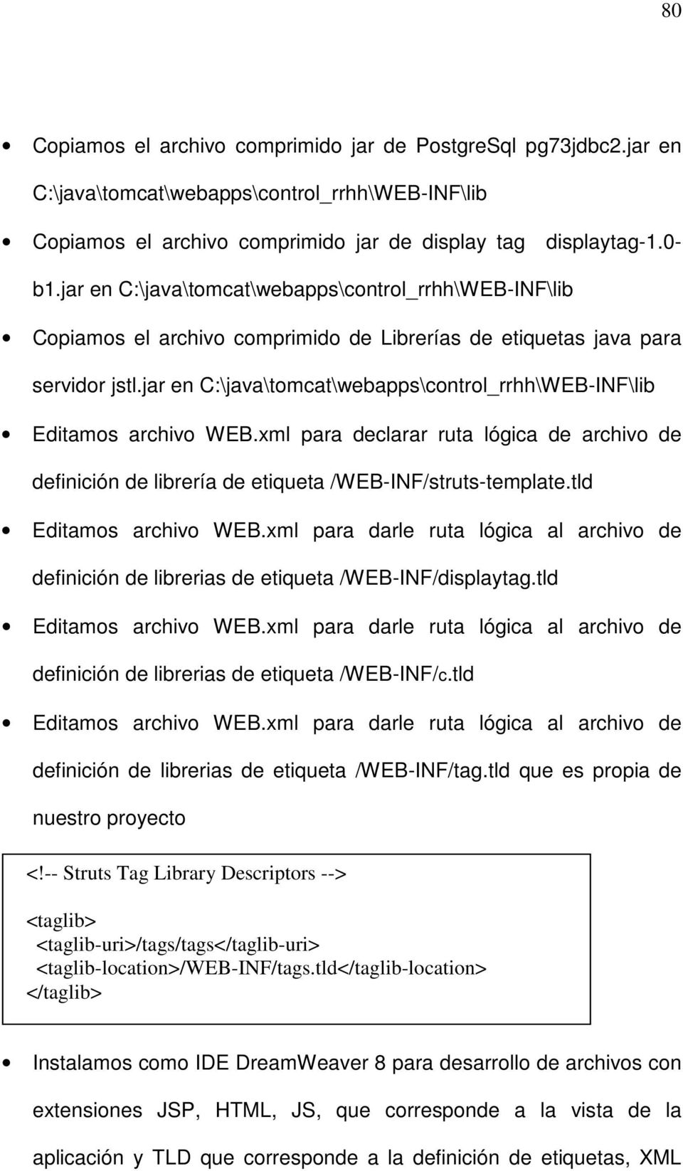 jar en C:\java\tomcat\webapps\control_rrhh\WEB-INF\lib Editamos archivo WEB.xml para declarar ruta lógica de archivo de definición de librería de etiqueta /WEB-INF/struts-template.