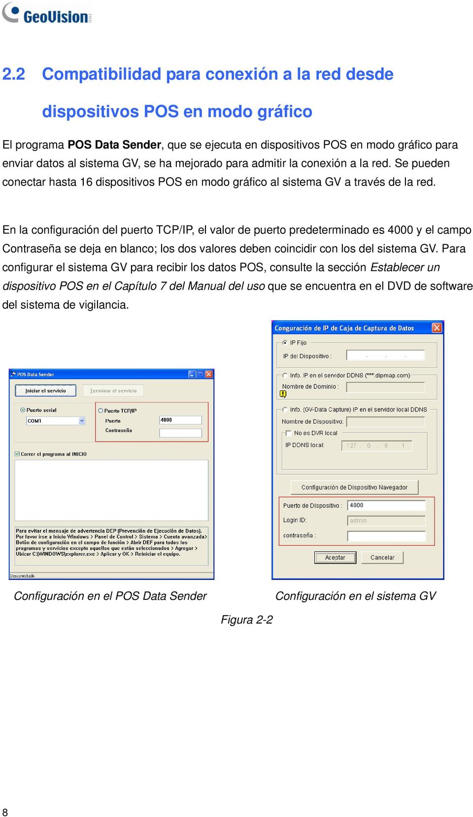 En la configuración del puerto TCP/IP, el valor de puerto predeterminado es 4000 y el campo Contraseña se deja en blanco; los dos valores deben coincidir con los del sistema GV.