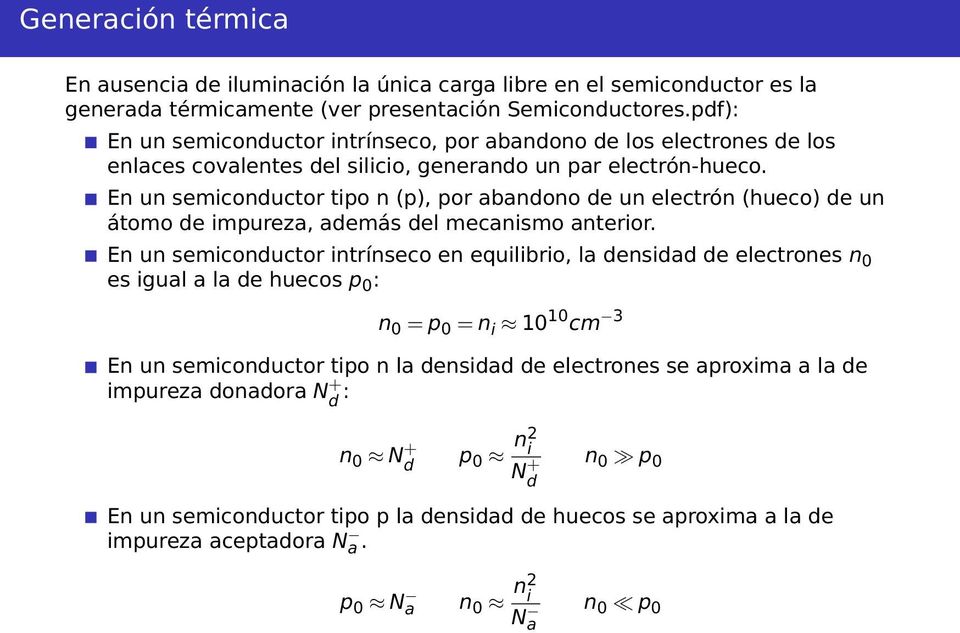 En un semiconductor tipo n (p), por abandono de un electrón (hueco) de un átomo de impureza, además del mecanismo anterior.