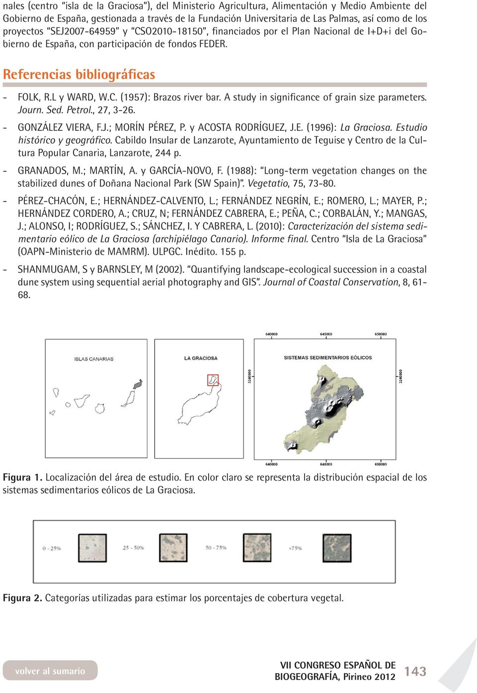 A study in significance of grain size parameters. Journ. Sed. Petrol., 27, 3-26. - GONZÁLEZ VIERA, F.J.; MORÍN PÉREZ, P. y ACOSTA RODRÍGUEZ, J.E. (1996): La Graciosa. Estudio histórico y geográfico.
