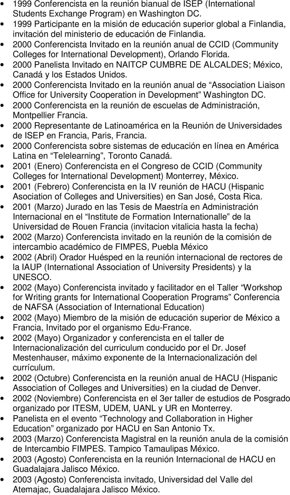 2000 Conferencista Invitado en la reunión anual de CCID (Community Colleges for International Development), Orlando Florida.