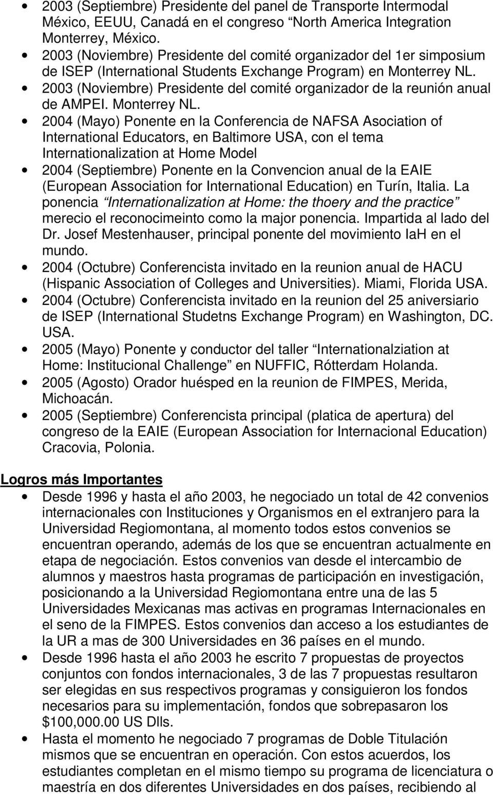 2003 (Noviembre) Presidente del comité organizador de la reunión anual de AMPEI. Monterrey NL.