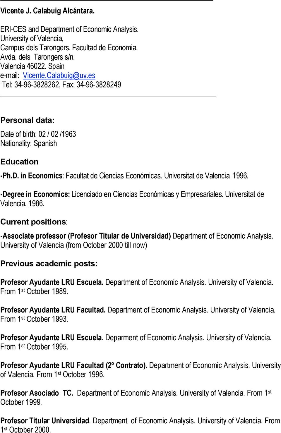 Universitat de Valencia. 1996. -Degree in Economics: Licenciado en Ciencias Económicas y Empresariales. Universitat de Valencia. 1986.