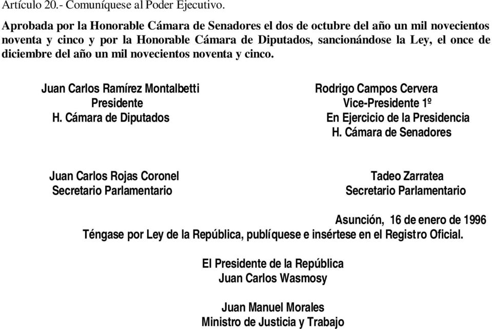 diciembre del año un mil novecientos noventa y cinco. Juan Carlos Ramírez Montalbetti Rodrigo Campos Cervera Presidente Vice-Presidente 1º H.