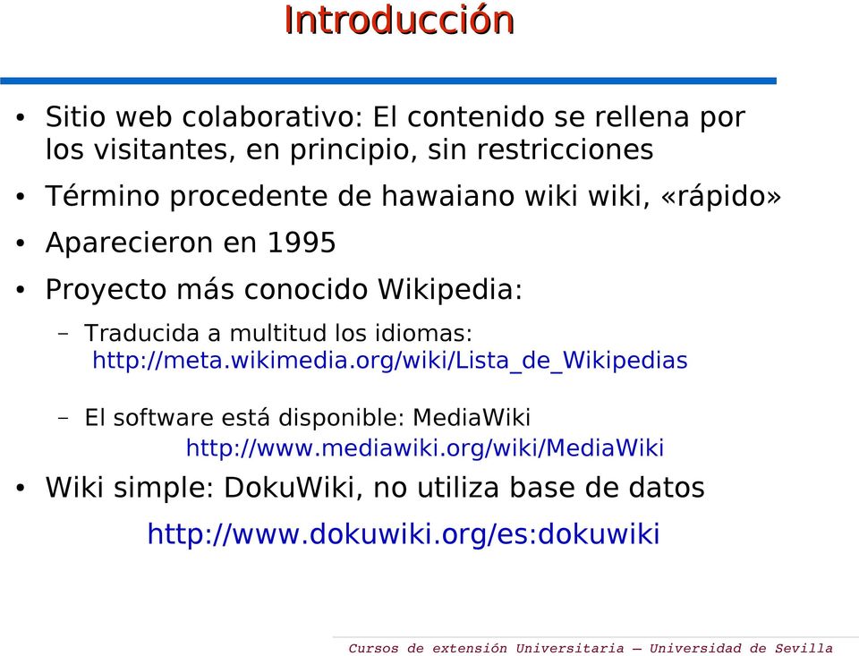 multitud los idiomas: http://meta.wikimedia.