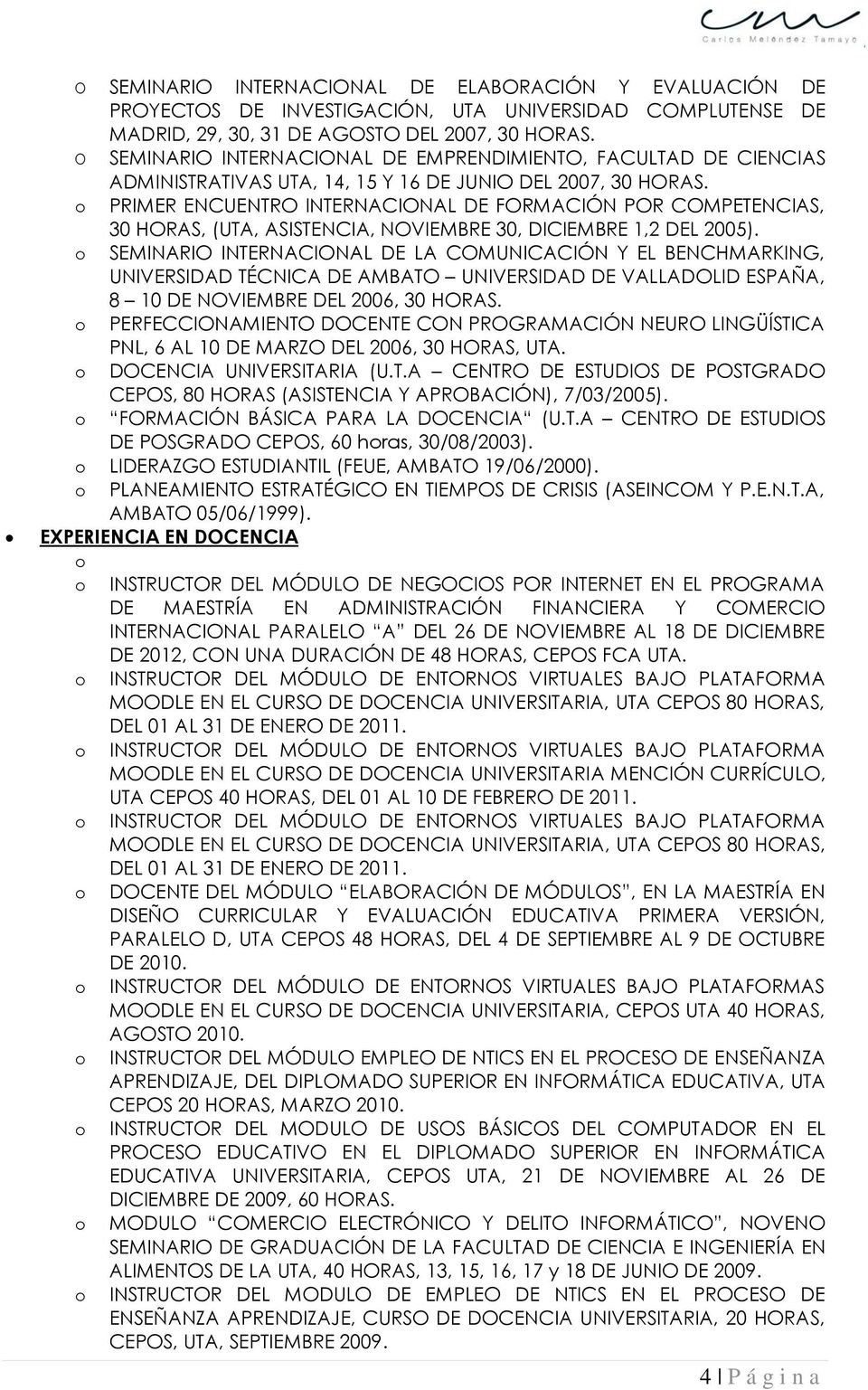 PRIMER ENCUENTRO INTERNACIONAL DE FORMACIÓN POR COMPETENCIAS, 30 HORAS, (UTA, ASISTENCIA, NOVIEMBRE 30, DICIEMBRE 1,2 DEL 2005).