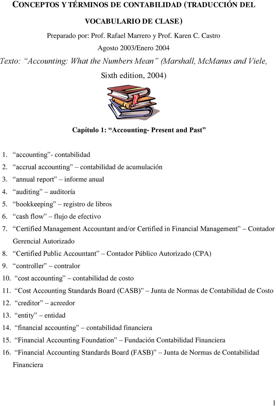 accrual accounting contabilidad de acumulación 3. annual report informe anual 4. auditing auditoría 5. bookkeeping registro de libros 6. cash flow flujo de efectivo 7.