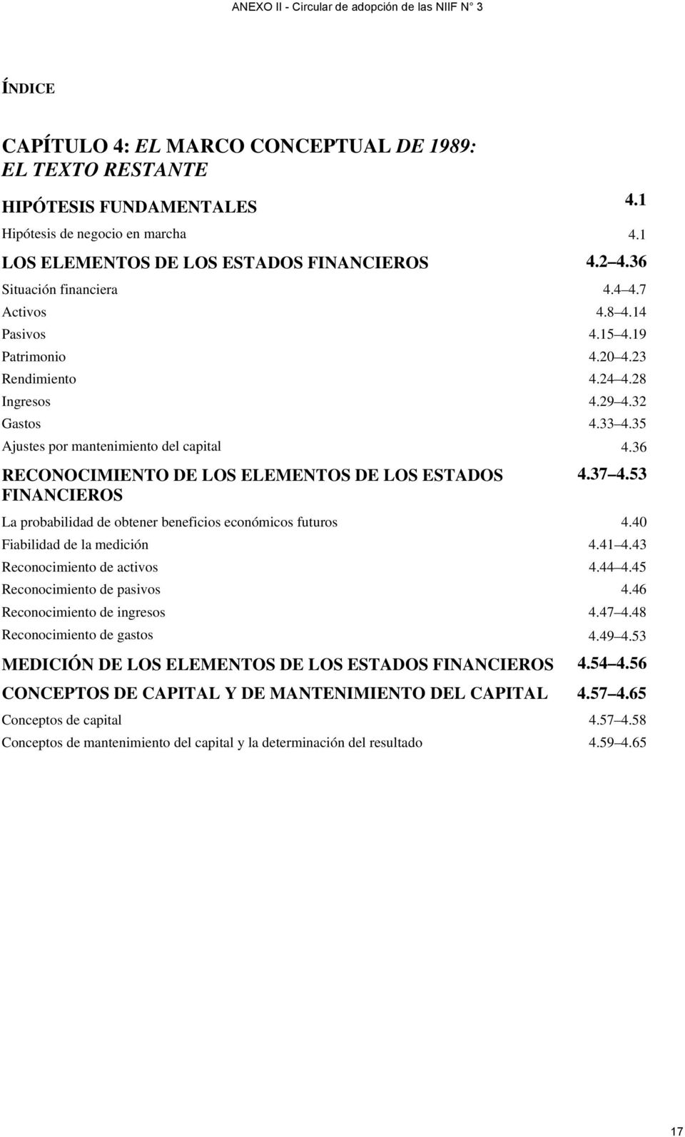 36 RECONOCIMIENTO DE LOS ELEMENTOS DE LOS ESTADOS FINANCIEROS 4.1 4.37 4.53 La probabilidad de obtener beneficios económicos futuros 4.40 Fiabilidad de la medición 4.41 4.