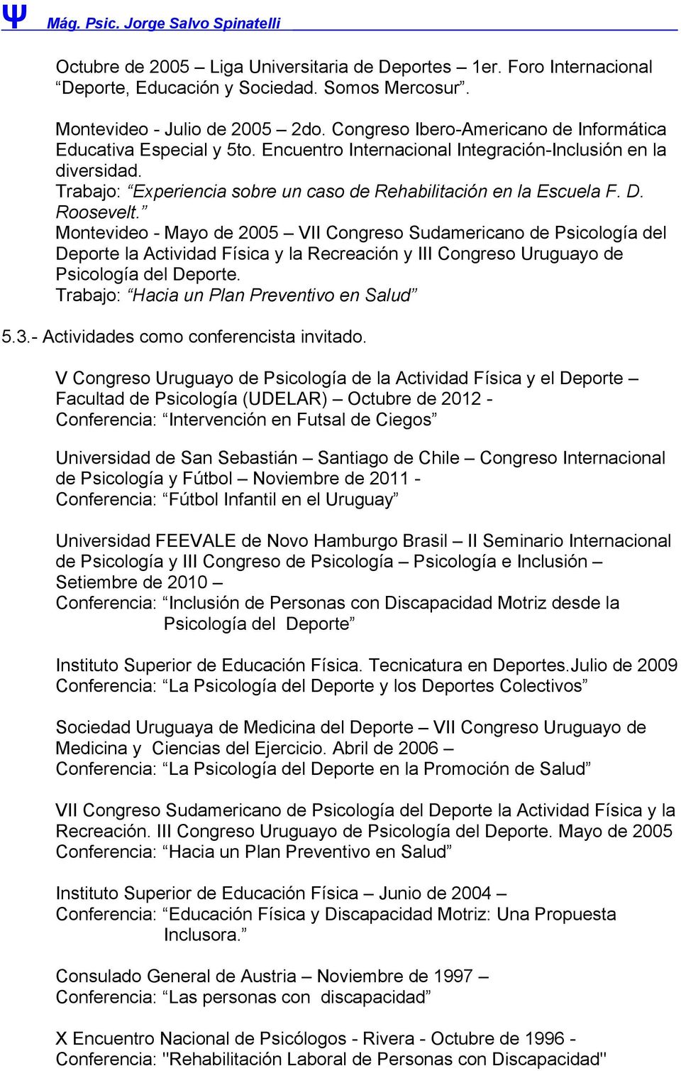 D. Roosevelt. Montevideo - Mayo de 2005 VII Congreso Sudamericano de Psicología del Deporte la Actividad Física y la Recreación y III Congreso Uruguayo de Psicología del Deporte.