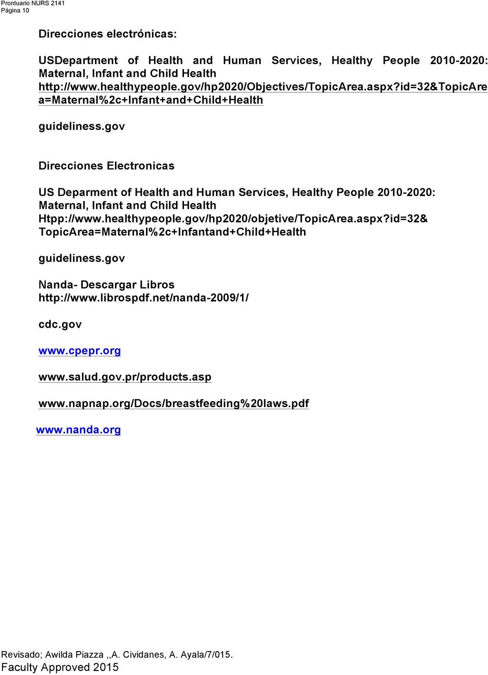 gov Direcciones Electronicas US Deparment of Health and Human Services, Healthy People 2010-2020: Maternal, Infant and Child Health Htpp://www.healthypeople.gov/hp2020/objetive/TopicArea.aspx?