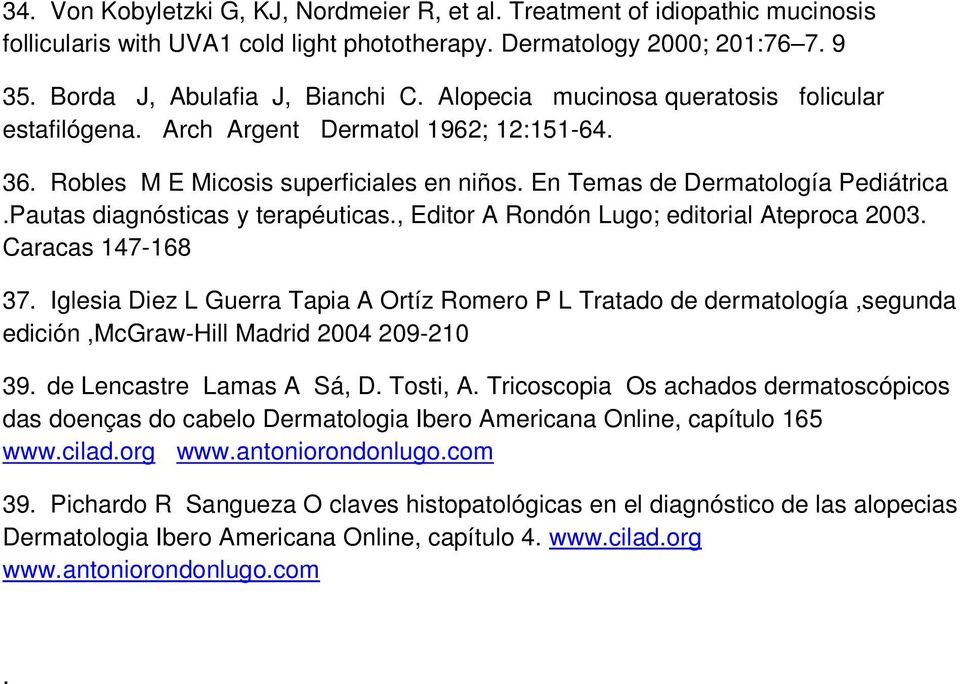 Pautas diagnósticas y terapéuticas., Editor A Rondón Lugo; editorial Ateproca 2003. Caracas 147-168 37.