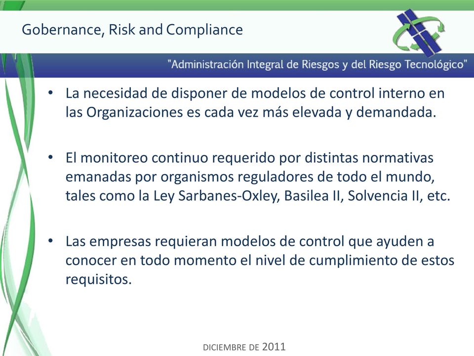 El monitoreo continuo requerido por distintas normativas emanadas por organismos reguladores de todo el mundo,