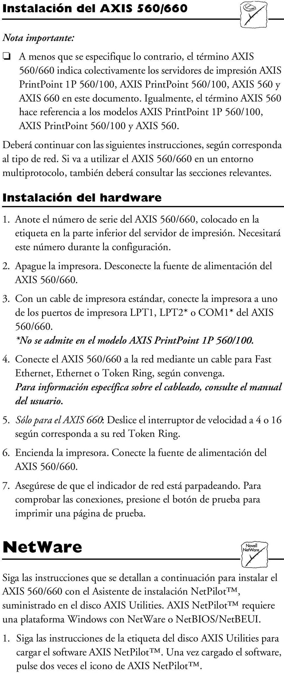 Deberá continuar con las siguientes instrucciones, según corresponda al tipo de red. Si va a utilizar el AXIS 560/660 en un entorno multiprotocolo, también deberá consultar las secciones relevantes.