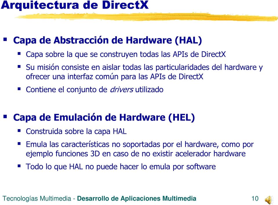 Emulación de Hardware (HEL) Construida sobre la capa HAL Emula las características no soportadas por el hardware, como por ejemplo funciones 3D en