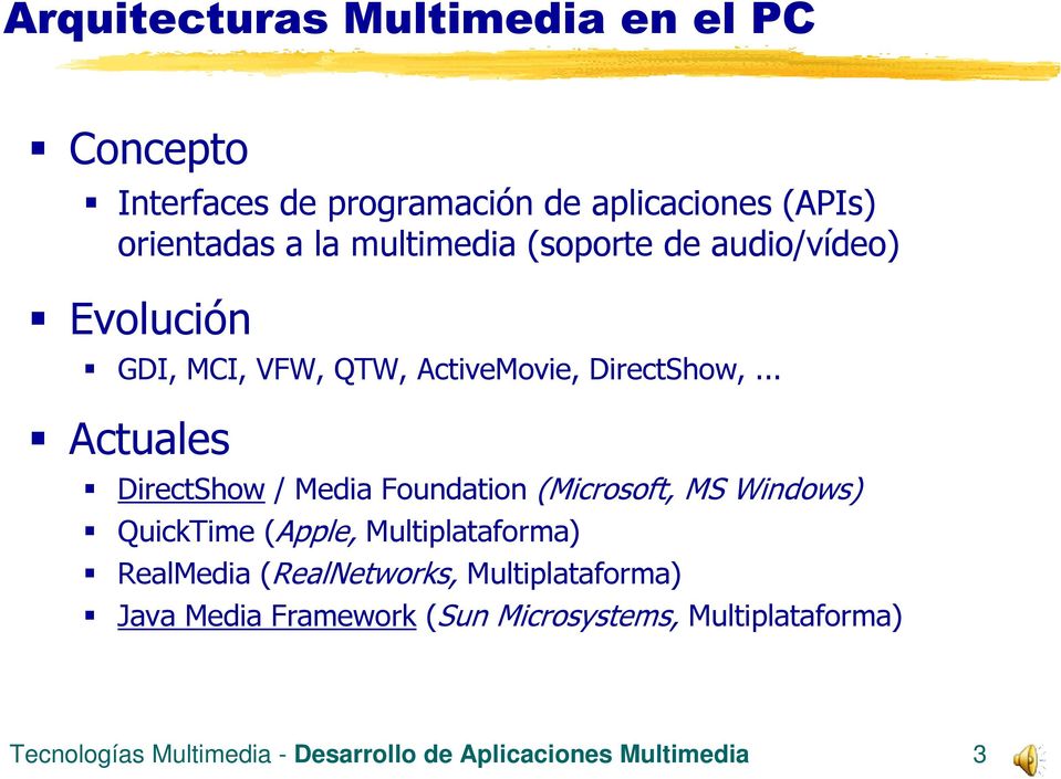 .. Actuales DirectShow / Media Foundation (Microsoft, MS Windows) QuickTime (Apple, Multiplataforma) RealMedia